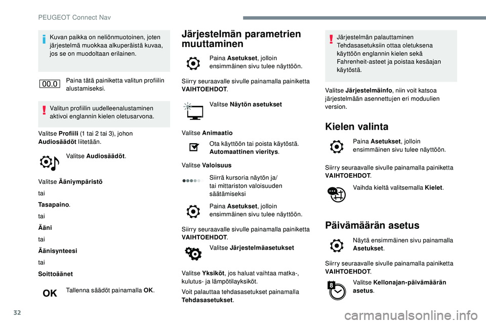 Peugeot 508 2019 Omistajan käsikirja (in Finnish) 32
Kuvan paikka on neliönmuotoinen, joten
järjestelmä muokkaa alkuperäistä kuvaa,
jos se on muodoltaan erilainen.Paina tätä painiketta valitun profiilin
alustamiseksi.
Valitun profiilin uude Peugeot 508 2019 Omistajan käsikirja (in Finnish) 32
Kuvan paikka on neliönmuotoinen, joten
järjestelmä muokkaa alkuperäistä kuvaa,
jos se on muodoltaan erilainen.Paina tätä painiketta valitun profiilin
alustamiseksi.
Valitun profiilin uude