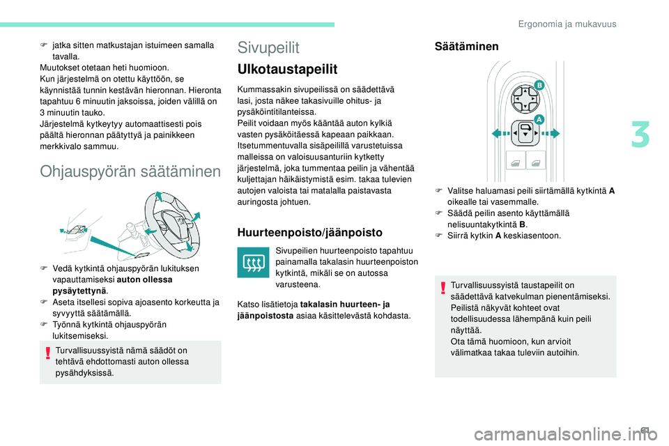 Peugeot 508 2019 Omistajan käsikirja (in Finnish) 61
F jatka sitten matkustajan istuimeen samalla tavalla.
Muutokset otetaan heti huomioon.
Kun järjestelmä on otettu käyttöön, se
käynnistää tunnin kestävän hieronnan. Hieronta
tapahtuu 6 m Peugeot 508 2019 Omistajan käsikirja (in Finnish) 61
F jatka sitten matkustajan istuimeen samalla tavalla.
Muutokset otetaan heti huomioon.
Kun järjestelmä on otettu käyttöön, se
käynnistää tunnin kestävän hieronnan. Hieronta
tapahtuu 6 m