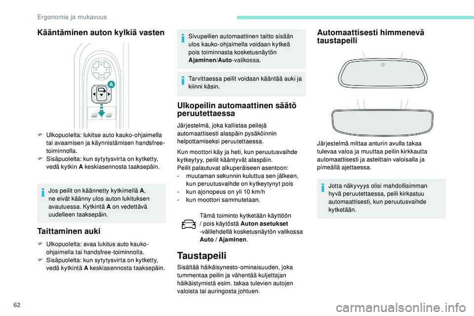 Peugeot 508 2019 Omistajan käsikirja (in Finnish) 62
Kääntäminen auton kylkiä vasten
F Ulkopuolelta: lukitse auto kauko-ohjaimella tai avaamisen ja käynnistämisen handsfree-
toiminnolla.
F
S
isäpuolelta: kun sytytysvirta on kytketty,
vedä Peugeot 508 2019 Omistajan käsikirja (in Finnish) 62
Kääntäminen auton kylkiä vasten
F Ulkopuolelta: lukitse auto kauko-ohjaimella tai avaamisen ja käynnistämisen handsfree-
toiminnolla.
F
S
isäpuolelta: kun sytytysvirta on kytketty,
vedä