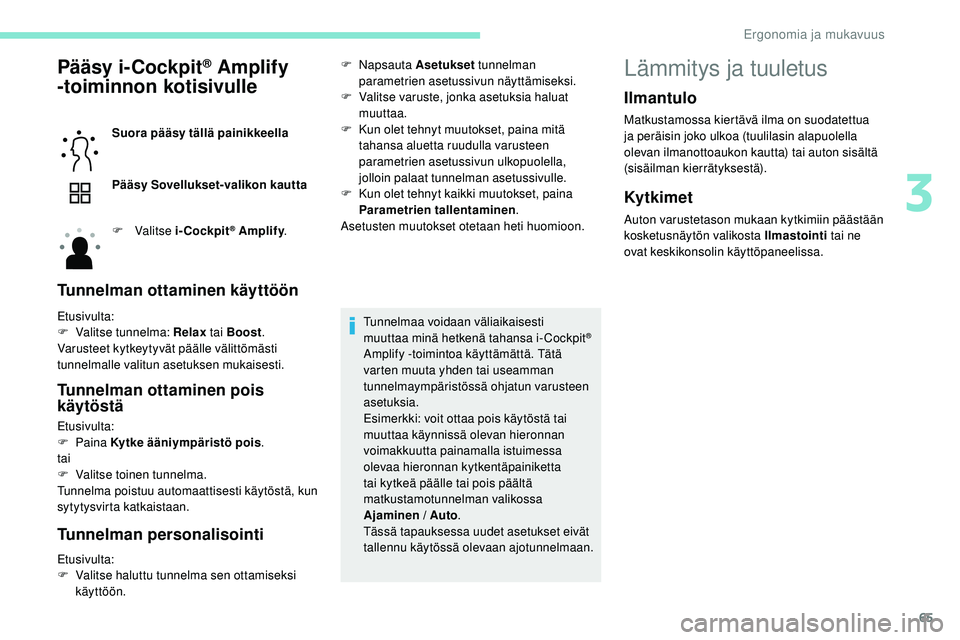 Peugeot 508 2019 Omistajan käsikirja (in Finnish) 65
Pääsy i-Cockpit® Amplify
-toiminnon kotisivulle
Suora pääsy tällä painikkeella
Pääsy Sovellukset-valikon kautta
F
Valitse i-Cockpit
® Amplify .
Tunnelman ottaminen käyttöön
Etusivu Peugeot 508 2019 Omistajan käsikirja (in Finnish) 65
Pääsy i-Cockpit® Amplify
-toiminnon kotisivulle
Suora pääsy tällä painikkeella
Pääsy Sovellukset-valikon kautta
F
Valitse i-Cockpit
® Amplify .
Tunnelman ottaminen käyttöön
Etusivu