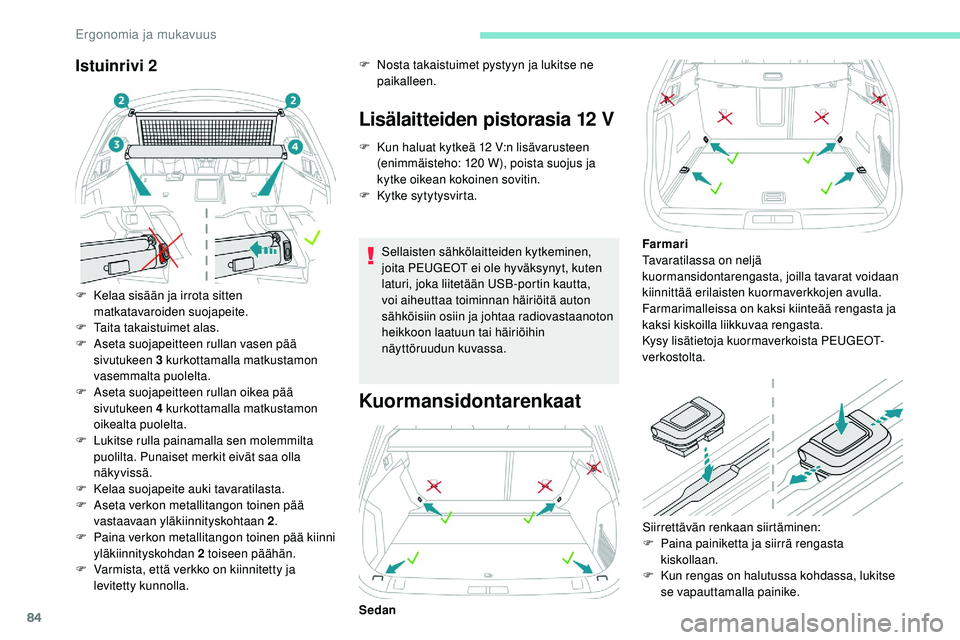 Peugeot 508 2019 Omistajan käsikirja (in Finnish) 84
Istuinrivi 2
F Kelaa sisään ja irrota sitten matkatavaroiden suojapeite.
F
T
aita takaistuimet alas.
F
A
seta suojapeitteen rullan vasen pää
sivutukeen 3 kurkottamalla matkustamon
vasem Peugeot 508 2019 Omistajan käsikirja (in Finnish) 84
Istuinrivi 2
F Kelaa sisään ja irrota sitten matkatavaroiden suojapeite.
F
T
aita takaistuimet alas.
F
A
seta suojapeitteen rullan vasen pää
sivutukeen 3 kurkottamalla matkustamon
vasem