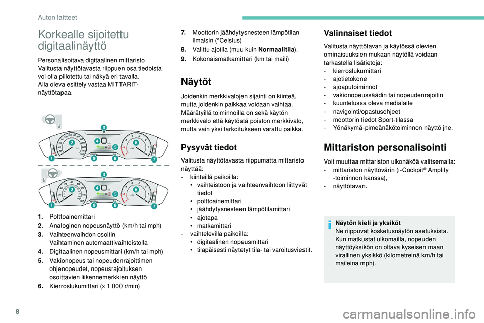 Peugeot 508 2019 Omistajan käsikirja (in Finnish) 8
Korkealle sijoitettu
digitaalinäyttö
Personalisoitava digitaalinen mittaristo
Valitusta näyttötavasta riippuen osa tiedoista
voi olla piilotettu tai näkyä eri tavalla.
Alla oleva esittely va Peugeot 508 2019 Omistajan käsikirja (in Finnish) 8
Korkealle sijoitettu
digitaalinäyttö
Personalisoitava digitaalinen mittaristo
Valitusta näyttötavasta riippuen osa tiedoista
voi olla piilotettu tai näkyä eri tavalla.
Alla oleva esittely va