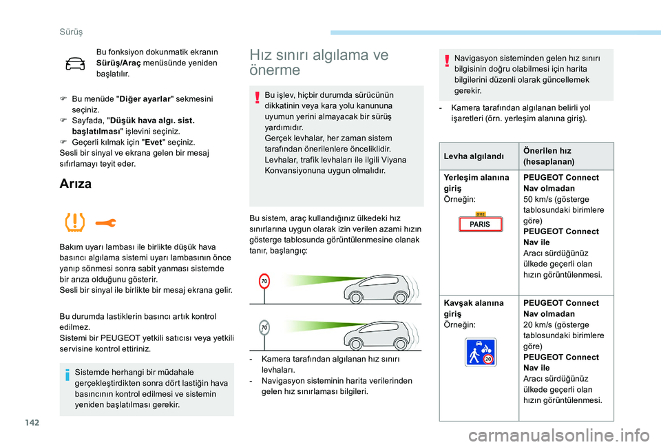 Peugeot 508 2019 Kullanım Kılavuzu (in Turkish) 142
Bu fonksiyon dokunmatik ekranın
Sürüş/Araç menüsünde yeniden
başlatılır.
F
B
u menüde " Diğer ayarlar " sekmesini
seçiniz.
F
S
ayfada, " Düşük hava algı. sist Peugeot 508 2019 Kullanım Kılavuzu (in Turkish) 142
Bu fonksiyon dokunmatik ekranın
Sürüş/Araç menüsünde yeniden
başlatılır.
F
B
u menüde " Diğer ayarlar " sekmesini
seçiniz.
F
S
ayfada, " Düşük hava algı. sist