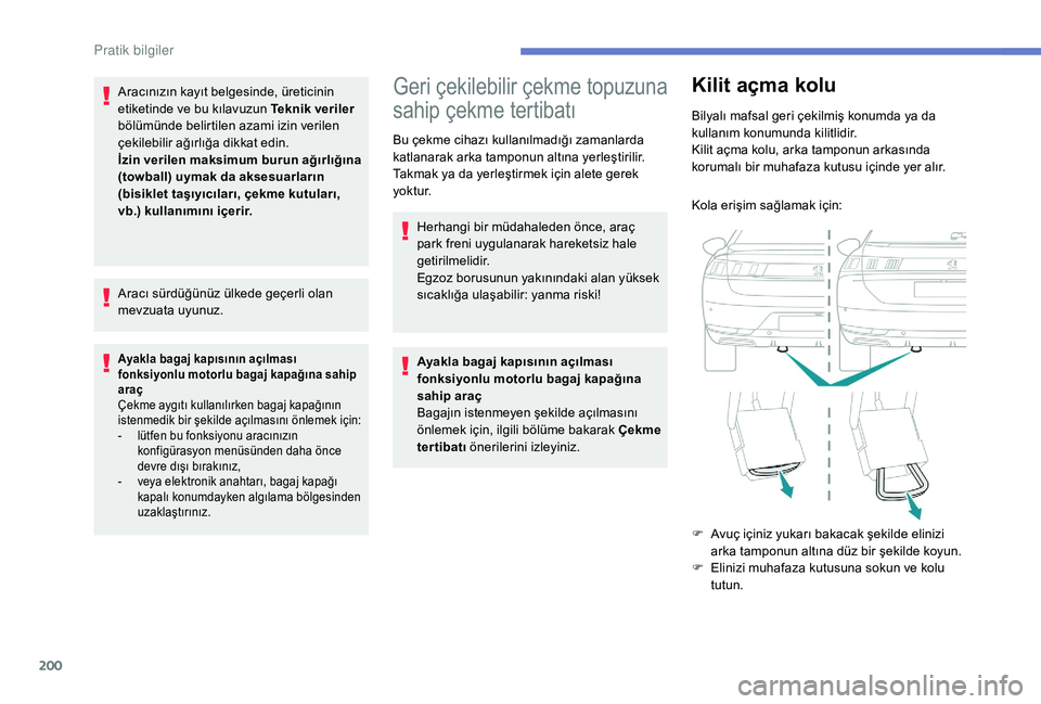 Peugeot 508 2019 Kullanım Kılavuzu (in Turkish) 200
Aracınızın kayıt belgesinde, üreticinin
etiketinde ve bu kılavuzun Teknik veriler
bölümünde belirtilen azami izin verilen
çekilebilir ağırlığa dikkat edin.
İzin verilen maksimum Peugeot 508 2019 Kullanım Kılavuzu (in Turkish) 200
Aracınızın kayıt belgesinde, üreticinin
etiketinde ve bu kılavuzun Teknik veriler
bölümünde belirtilen azami izin verilen
çekilebilir ağırlığa dikkat edin.
İzin verilen maksimum