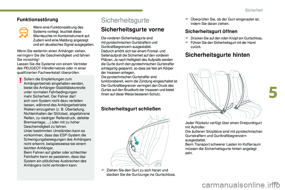 Peugeot 508 2018  Betriebsanleitung (in German) 103
Funktionsstörung
Wenn eine Funktionsstörung des 
Systems vorliegt, leuchtet diese 
Warnleuchte im Kombiinstrument auf. 
Zudem wird eine Meldung angezeigt 
und ein akustisches Signal ausgegeben.
