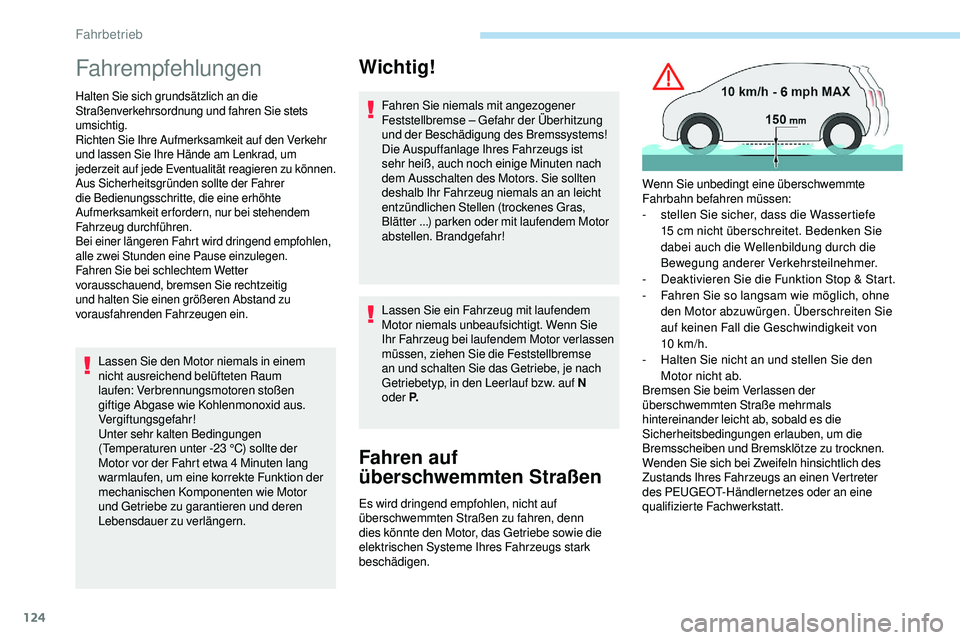 Peugeot 508 2018  Betriebsanleitung (in German) 124
Fahrempfehlungen
Halten Sie sich grundsätzlich an die 
Straßenverkehrsordnung und fahren Sie stets 
umsichtig.
Richten Sie Ihre Aufmerksamkeit auf den Verkehr 
und lassen Sie Ihre Hände am Lenk