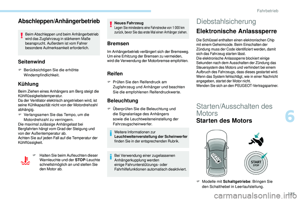 Peugeot 508 2018  Betriebsanleitung (in German) 125
Abschleppen/Anhängerbetrieb
Beim Abschleppen und beim Anhängerbetrieb 
wird das Zugfahrzeug in stärkerem Maße 
beansprucht. Außerdem ist vom Fahrer 
besondere Aufmerksamkeit erforderlich.
Sei