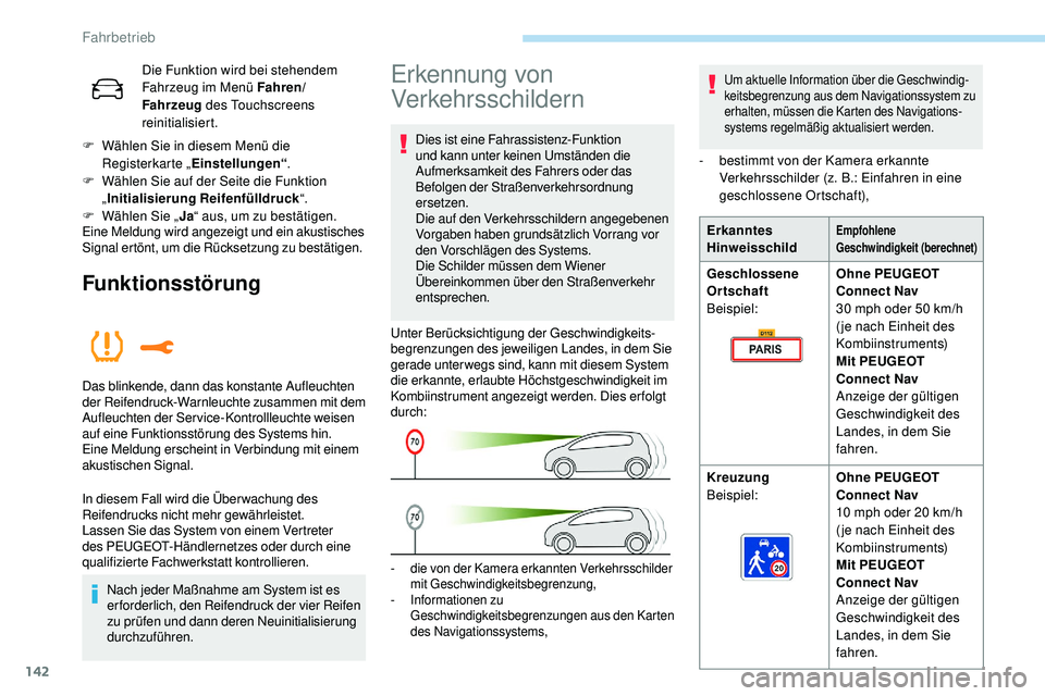 Peugeot 508 2018  Betriebsanleitung (in German) 142
Die Funktion wird bei stehendem 
Fahrzeug im Menü Fahren/
Fahrzeug des Touchscreens 
reinitialisiert.
F
 
W

ählen Sie in diesem Menü die 
Registerkarte „ Einstellungen“ .
F
 
W

ählen Sie