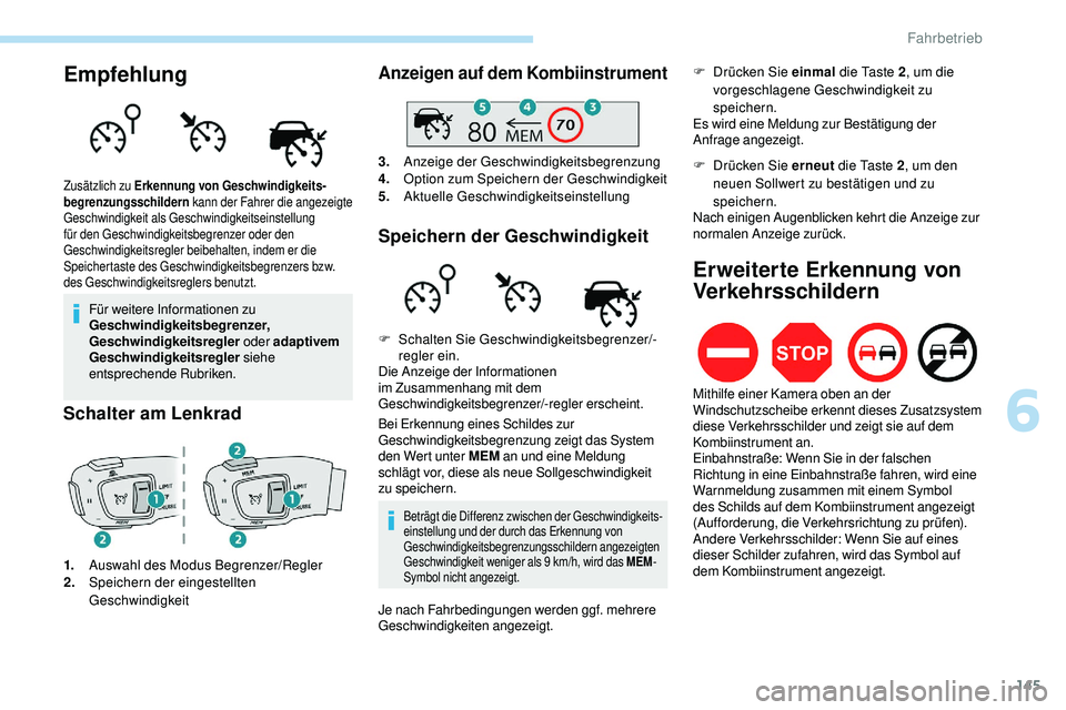 Peugeot 508 2018  Betriebsanleitung (in German) 145
Empfehlung
Für weitere Informationen zu 
Geschwindigkeitsbegrenzer, 
Geschwindigkeitsregler oder adaptivem 
Geschwindigkeitsregler  siehe 
entsprechende Rubriken.
Schalter am Lenkrad
1. Auswahl d