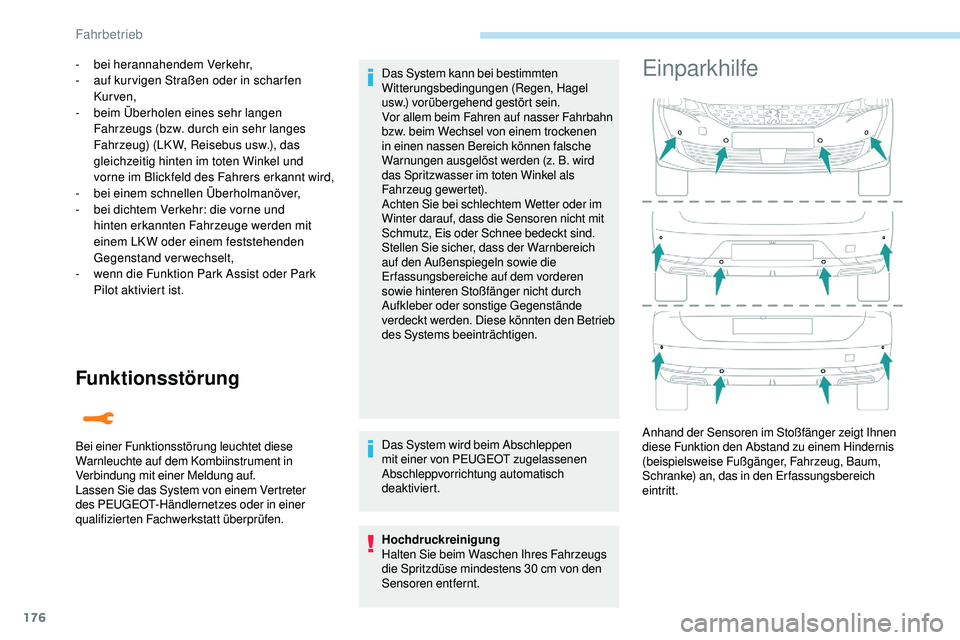 Peugeot 508 2018  Betriebsanleitung (in German) 176
Funktionsstörung
- bei herannahendem Verkehr,
- a uf kur vigen Straßen oder in schar fen 
Kur ven,
-
 b

eim Überholen eines sehr langen 
Fahrzeugs (bzw. durch ein sehr langes 
Fahrzeug) (LK W,