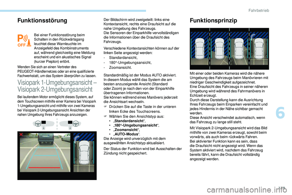 Peugeot 508 2018  Betriebsanleitung (in German) 179
Funktionsstörung
Bei einer Funktionsstörung beim 
Schalten in den Rückwärtsgang 
leuchtet diese Warnleuchte im 
Anzeigefeld des Kombiinstruments 
auf, während gleichzeitig eine Meldung 
ersch