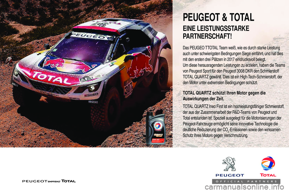 Peugeot 508 2018  Betriebsanleitung (in German) Das PEUGEO TTOTAL Team weiß, wie es durch starke Leistung 
auch unter schwierigsten Bedingungen Siege einfährt, und hat dies 
mit den ersten drei Plätzen in 2017 eindrucksvoll belegt.
Um diese hera