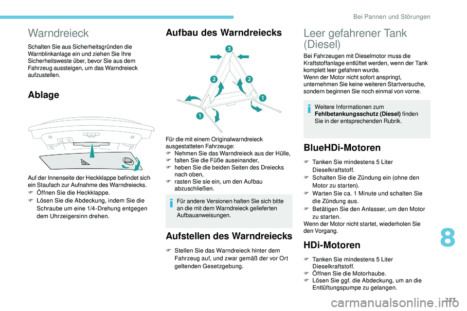 Peugeot 508 2018  Betriebsanleitung (in German) 213
Warndreieck
Schalten Sie aus Sicherheitsgründen die 
Warnblinkanlage ein und ziehen Sie Ihre 
Sicherheitsweste über, bevor Sie aus dem 
Fahrzeug aussteigen, um das Warndreieck 
aufzustellen.
Abl