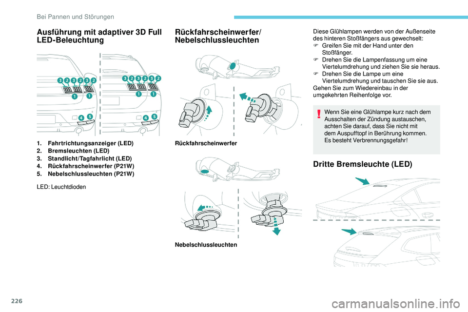 Peugeot 508 2018  Betriebsanleitung (in German) 226
Ausführung mit adaptiver 3D Full 
LED-Beleuchtung
1.Fahrtrichtungsanzeiger (LED)
2. Bremsleuchten (LED)
3. Standlicht/Tagfahrlicht (LED)
4. Rückfahrscheinwerfer (P21W)
5. Nebelschlussleuchten (P