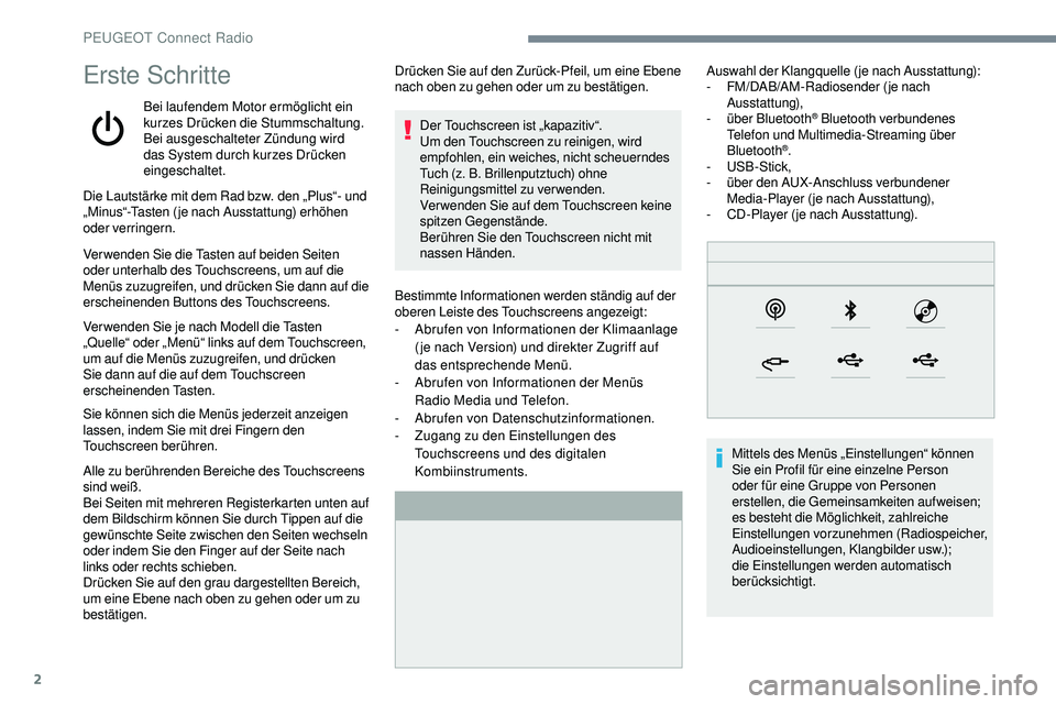 Peugeot 508 2018  Betriebsanleitung (in German) 2
Erste Schritte
Bei laufendem Motor ermöglicht ein 
kurzes Drücken die Stummschaltung.
Bei ausgeschalteter Zündung wird 
das System durch kurzes Drücken 
eingeschaltet.Bestimmte Informationen wer