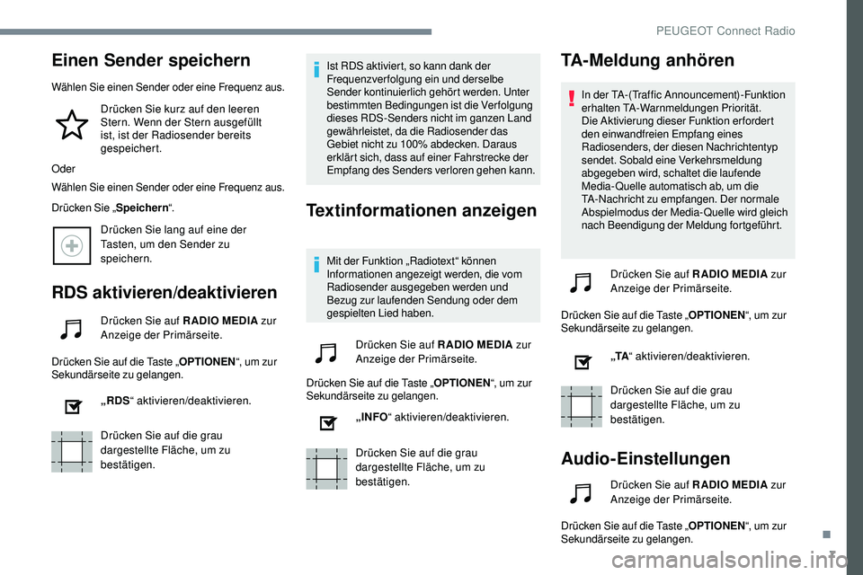 Peugeot 508 2018  Betriebsanleitung (in German) 7
Einen Sender speichern
Wählen Sie einen Sender oder eine Frequenz aus.
Drücken Sie kurz auf den leeren 
Stern. Wenn der Stern ausgefüllt 
ist, ist der Radiosender bereits 
gespeichert.
Oder
Wähl