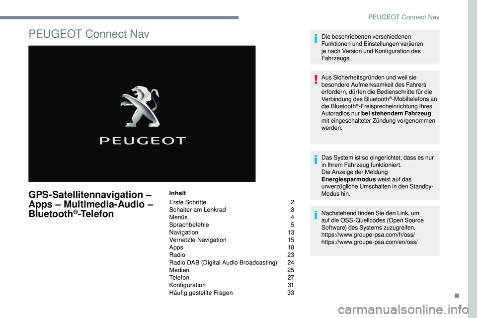 Peugeot 508 2018  Betriebsanleitung (in German) 1
PEUGEOT Connect Nav
GPS-Satellitennavigation – 
Apps – Multimedia-Audio – 
Bluetooth
®-Telefon
Inhalt
Erste Schritte  
2
S

chalter am Lenkrad   
3
M

enüs   
4
Sp

rachbefehle   
5
N

aviga