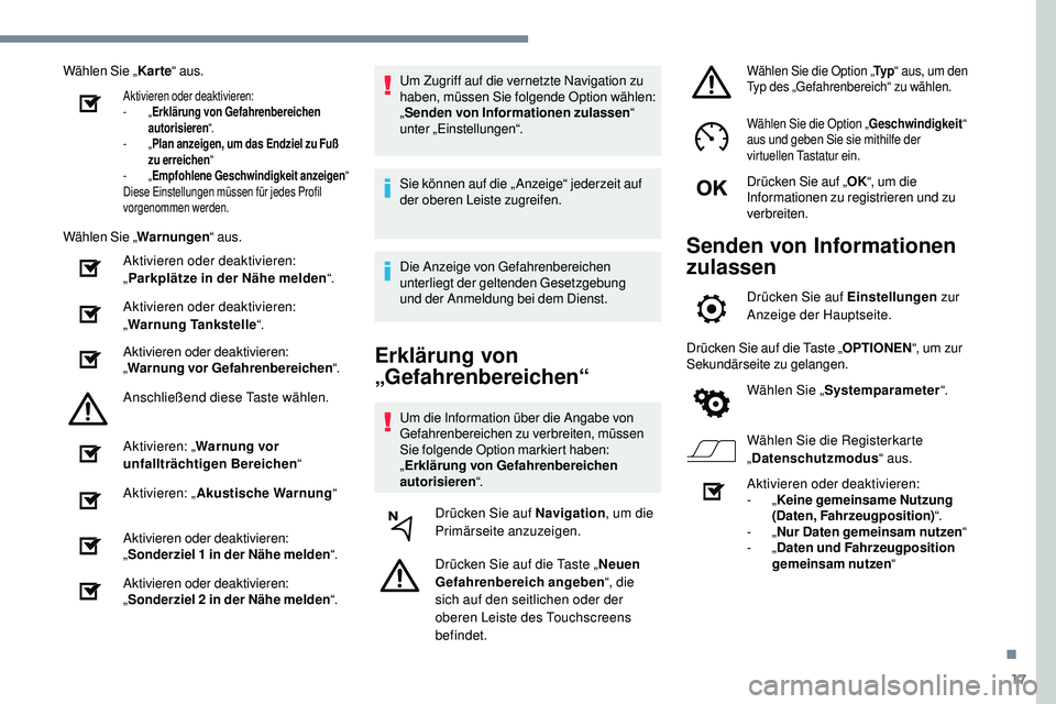 Peugeot 508 2018  Betriebsanleitung (in German) 17
Wählen Sie „Karte“ aus.
Aktivieren oder deaktivieren:
-
  „Erklärung von Gefahrenbereichen 
autorisieren “.
-
  „Plan anzeigen, um das Endziel zu Fuß 
zu erreichen “
-
  „Empfohlen