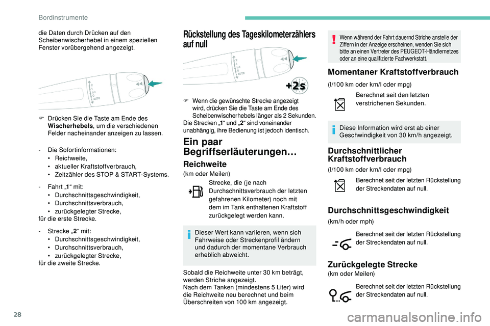 Peugeot 508 2018  Betriebsanleitung (in German) 28
F Drücken Sie die Taste am Ende des Wischerhebels , um die verschiedenen 
Felder nacheinander anzeigen zu lassen.
die Daten durch Drücken auf den 
Scheibenwischerhebel in einem speziellen 
Fenste