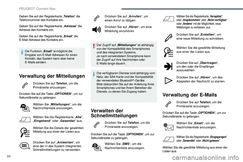Peugeot 508 2018  Betriebsanleitung (in German) 30
Geben Sie auf der Registerkarte „Telefon“ die 
Telefonnummer des Kontakts ein.
Geben Sie auf der Registerkarte „ Adresse“ die 
Adresse des Kontakts ein.
Geben Sie auf der Registerkarte „ 