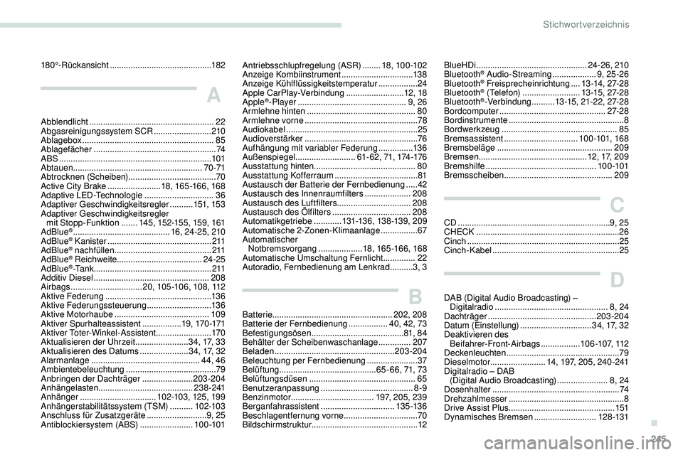Peugeot 508 2018  Betriebsanleitung (in German) 245
180°-Rückansicht ............................................ 182
A
Abblendlicht ...................................................... 22
Abgasreinigungssystem SCR  .........................210