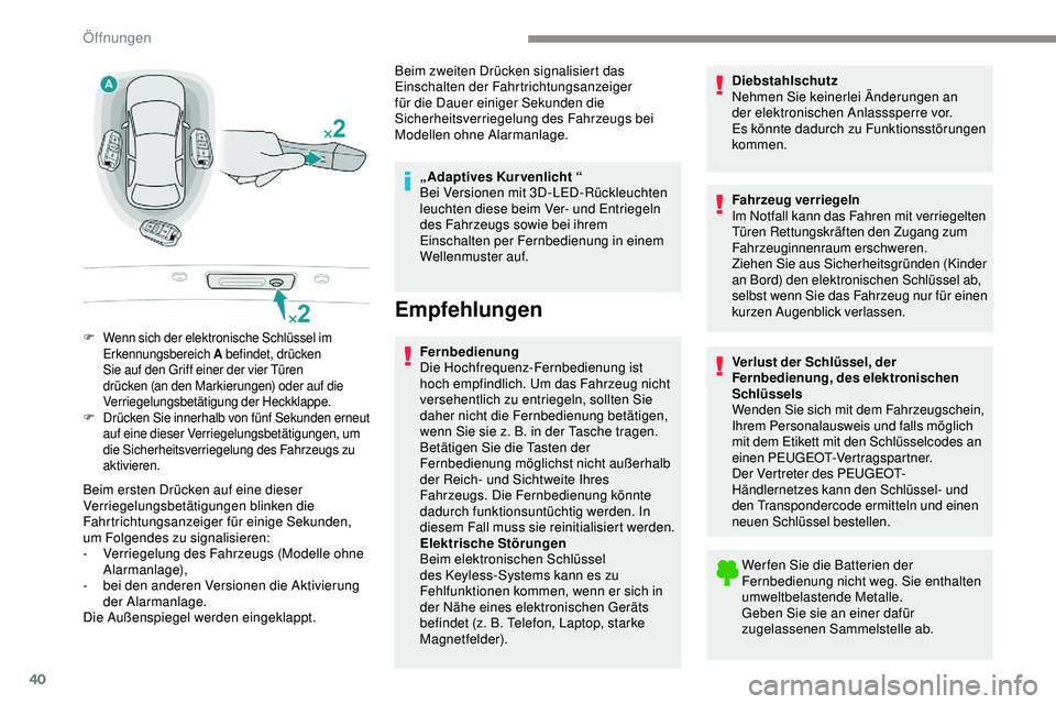 Peugeot 508 2018  Betriebsanleitung (in German) 40
Beim ersten Drücken auf eine dieser 
Verriegelungsbetätigungen blinken die 
Fahrtrichtungsanzeiger für einige Sekunden, 
um Folgendes zu signalisieren:
- 
V
 erriegelung des Fahrzeugs (Modelle o