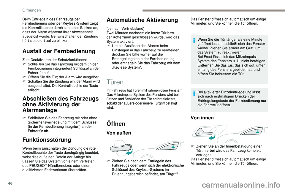 Peugeot 508 2018  Betriebsanleitung (in German) 46
Beim Entriegeln des Fahrzeugs per 
Fernbedienung oder per Keyless-System zeigt 
die Kontrollleuchte durch schnelles Blinken an, 
dass der Alarm während Ihrer Abwesenheit 
ausgelöst wurde. Bei Ein