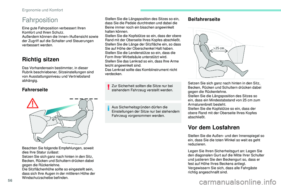 Peugeot 508 2018  Betriebsanleitung (in German) 56
Fahrposition
Eine gute Fahrposition verbessert Ihren 
Komfort und Ihren Schutz.
Außerdem können die Innen-/Außensicht sowie 
der Zugriff auf die Schalter und Steuerungen 
verbessert werden.
Rich