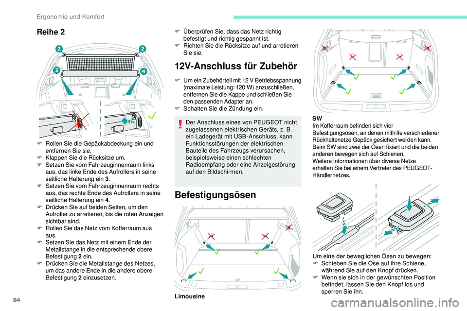 Peugeot 508 2018  Betriebsanleitung (in German) 84
Reihe 2
F Rollen Sie die Gepäckabdeckung ein und entfernen Sie sie.
F
 K

lappen Sie die Rücksitze um.
F
 S

etzen Sie vom Fahrzeuginnenraum links 
aus, das linke Ende des Aufrollers in seine 
se