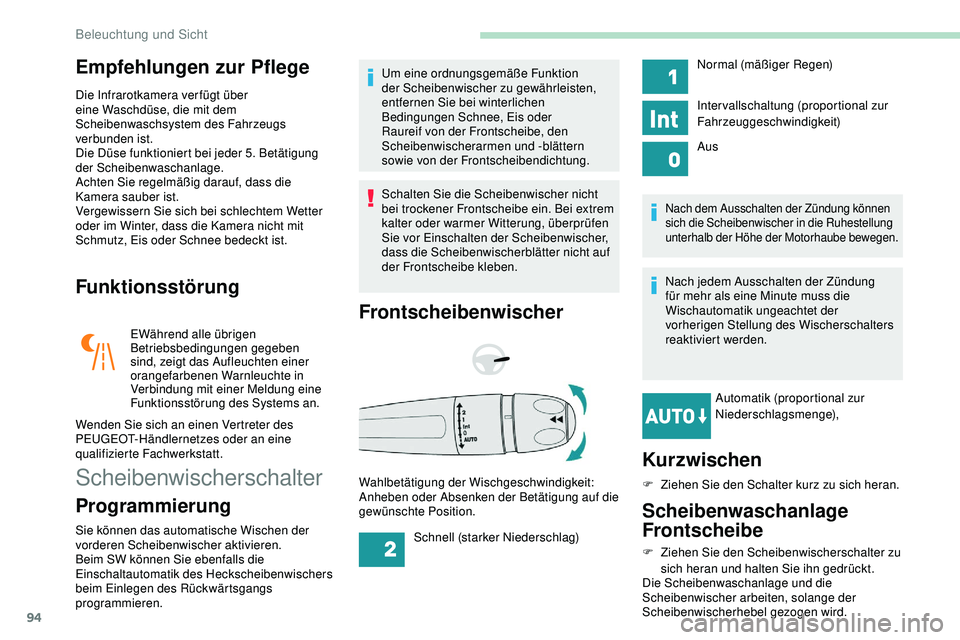 Peugeot 508 2018  Betriebsanleitung (in German) 94
Empfehlungen zur Pflege
Die Infrarotkamera ver fügt über 
eine Waschdüse, die mit dem 
Scheibenwaschsystem des Fahrzeugs 
verbunden ist.
Die Düse funktioniert bei jeder 5. Betätigung 
der Sche