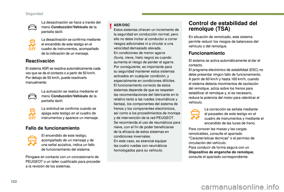 Peugeot 508 2018 Manual del propietario (in Spanish) 102
La desactivación se hace a través del
menú Conducción/Vehículo de la
pantalla táctil.
La desactivación se confirma mediante
el encendido de este testigo en el
cuadro de instrumentos, ac Peugeot 508 2018 Manual del propietario (in Spanish) 102
La desactivación se hace a través del
menú Conducción/Vehículo de la
pantalla táctil.
La desactivación se confirma mediante
el encendido de este testigo en el
cuadro de instrumentos, ac