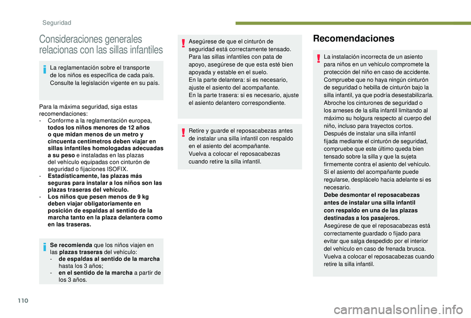 Peugeot 508 2018 Manual del propietario (in Spanish) 110
Consideraciones generales
relacionas con las sillas infantiles
La reglamentación sobre el transporte
de los niños es específica de cada país.
Consulte la legislación vigente en su país.
P Peugeot 508 2018 Manual del propietario (in Spanish) 110
Consideraciones generales
relacionas con las sillas infantiles
La reglamentación sobre el transporte
de los niños es específica de cada país.
Consulte la legislación vigente en su país.
P