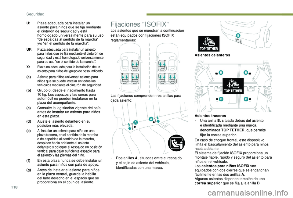 Peugeot 508 2018 Manual del propietario (in Spanish) 118
U:Plaza adecuada para instalar un
asiento para niños que se fija mediante
el cinturón de seguridad y está
homologado universalmente para su uso
"de espaldas al sentido de la marcha" Peugeot 508 2018 Manual del propietario (in Spanish) 118
U:Plaza adecuada para instalar un
asiento para niños que se fija mediante
el cinturón de seguridad y está
homologado universalmente para su uso
"de espaldas al sentido de la marcha"
