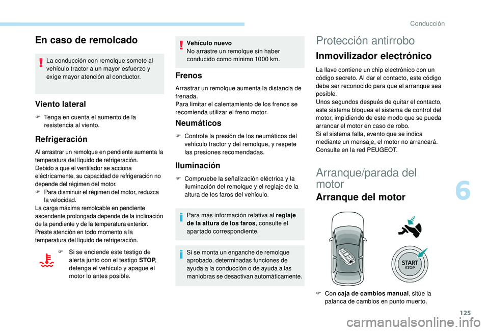 Peugeot 508 2018 Manual del propietario (in Spanish) 125
En caso de remolcado
La conducción con remolque somete al
vehículo tractor a un mayor esfuerzo y
exige mayor atención al conductor.
Viento lateral
F Tenga en cuenta el aumento de la resistenc Peugeot 508 2018 Manual del propietario (in Spanish) 125
En caso de remolcado
La conducción con remolque somete al
vehículo tractor a un mayor esfuerzo y
exige mayor atención al conductor.
Viento lateral
F Tenga en cuenta el aumento de la resistenc