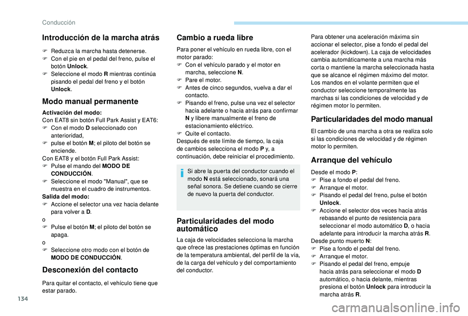Peugeot 508 2018 Manual del propietario (in Spanish) 134
Particularidades del modo
automático
Para obtener una aceleración máxima sin
accionar el selector, pise a fondo el pedal del
acelerador (kickdown). La caja de velocidades
cambia automática Peugeot 508 2018 Manual del propietario (in Spanish) 134
Particularidades del modo
automático
Para obtener una aceleración máxima sin
accionar el selector, pise a fondo el pedal del
acelerador (kickdown). La caja de velocidades
cambia automática