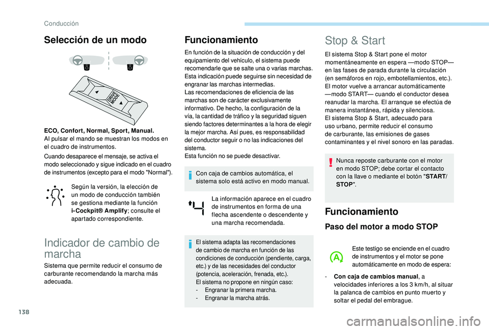 Peugeot 508 2018 Manual del propietario (in Spanish) 138
Selección de un modo
Cuando desaparece el mensaje, se activa el
modo seleccionado y sigue indicado en el cuadro
de instrumentos (excepto para el modo "Normal").
ECO, Confor t, Normal, S Peugeot 508 2018 Manual del propietario (in Spanish) 138
Selección de un modo
Cuando desaparece el mensaje, se activa el
modo seleccionado y sigue indicado en el cuadro
de instrumentos (excepto para el modo "Normal").
ECO, Confor t, Normal, S