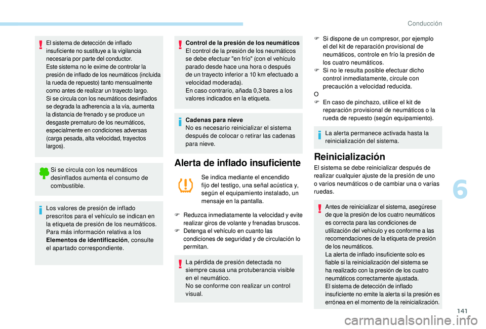 Peugeot 508 2018 Manual del propietario (in Spanish) 141
El sistema de detección de inflado
insuficiente no sustituye a la vigilancia
necesaria por parte del conductor.
Este sistema no le exime de controlar la
presión de inflado de los neumáticos Peugeot 508 2018 Manual del propietario (in Spanish) 141
El sistema de detección de inflado
insuficiente no sustituye a la vigilancia
necesaria por parte del conductor.
Este sistema no le exime de controlar la
presión de inflado de los neumáticos