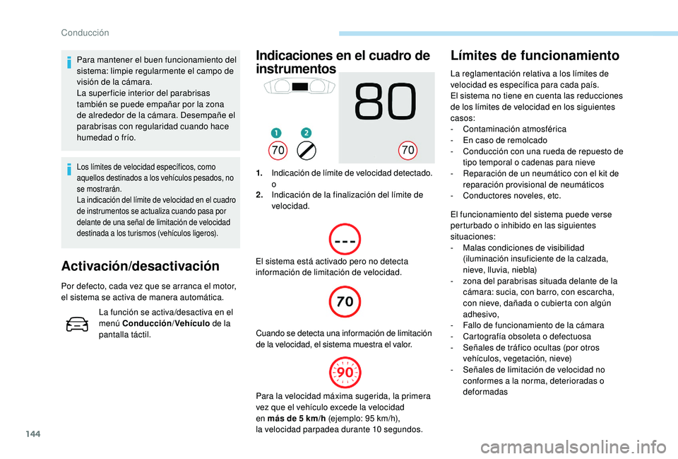 Peugeot 508 2018 Manual del propietario (in Spanish) 144
Para mantener el buen funcionamiento del
sistema: limpie regularmente el campo de
visión de la cámara.
La super ficie interior del parabrisas
también se puede empañar por la zona
de alrede Peugeot 508 2018 Manual del propietario (in Spanish) 144
Para mantener el buen funcionamiento del
sistema: limpie regularmente el campo de
visión de la cámara.
La super ficie interior del parabrisas
también se puede empañar por la zona
de alrede