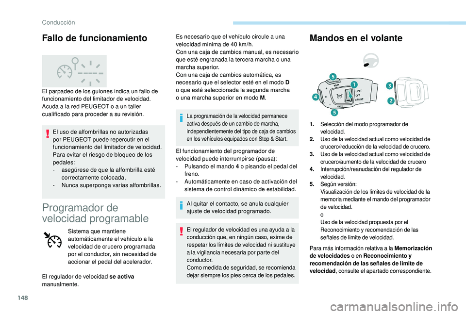 Peugeot 508 2018 Manual del propietario (in Spanish) 148
El uso de alfombrillas no autorizadas
por PEUGEOT puede repercutir en el
funcionamiento del limitador de velocidad.
Para evitar el riesgo de bloqueo de los
pedales:
-
a
segúrese de que la al Peugeot 508 2018 Manual del propietario (in Spanish) 148
El uso de alfombrillas no autorizadas
por PEUGEOT puede repercutir en el
funcionamiento del limitador de velocidad.
Para evitar el riesgo de bloqueo de los
pedales:
-
a
segúrese de que la al