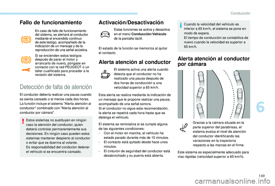 Peugeot 508 2018 Manual del propietario (in Spanish) 169
Fallo de funcionamiento
En caso de fallo de funcionamiento
del sistema, se alertará al conductor
mediante el encendido continuo
de este testigo, acompañado de la
indicación de un mensaje y Peugeot 508 2018 Manual del propietario (in Spanish) 169
Fallo de funcionamiento
En caso de fallo de funcionamiento
del sistema, se alertará al conductor
mediante el encendido continuo
de este testigo, acompañado de la
indicación de un mensaje y