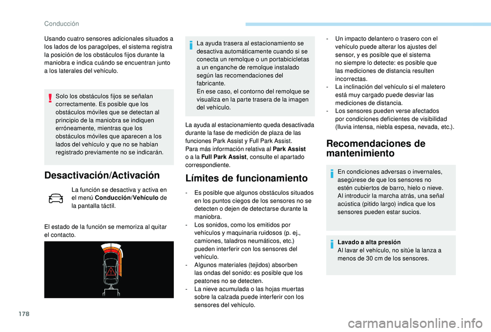Peugeot 508 2018 Manual del propietario (in Spanish) 178
Usando cuatro sensores adicionales situados a
los lados de los paragolpes, el sistema registra
la posición de los obstáculos fijos durante la
maniobra e indica cuándo se encuentran junto
a Peugeot 508 2018 Manual del propietario (in Spanish) 178
Usando cuatro sensores adicionales situados a
los lados de los paragolpes, el sistema registra
la posición de los obstáculos fijos durante la
maniobra e indica cuándo se encuentran junto
a