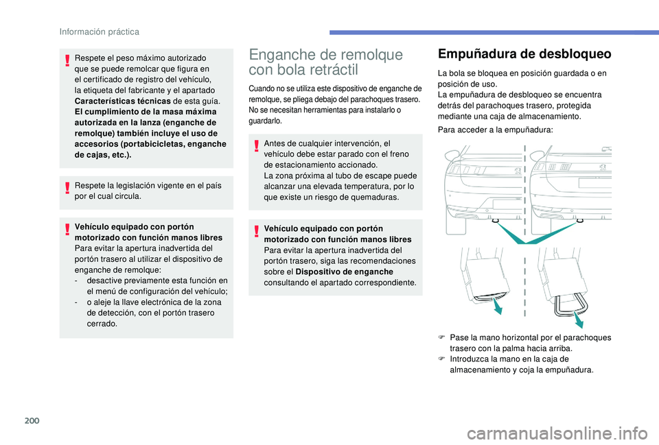 Peugeot 508 2018 Manual del propietario (in Spanish) 200
Respete el peso máximo autorizado
que se puede remolcar que figura en
el certificado de registro del vehículo,
la etiqueta del fabricante y el apartado
Características técnicas de esta gu Peugeot 508 2018 Manual del propietario (in Spanish) 200
Respete el peso máximo autorizado
que se puede remolcar que figura en
el certificado de registro del vehículo,
la etiqueta del fabricante y el apartado
Características técnicas de esta gu