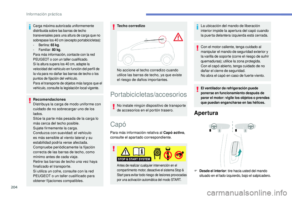 Peugeot 508 2018 Manual del propietario (in Spanish) 204
Carga máxima autorizada uniformemente
distribuida sobre las barras de techo
transversales para una altura de carga que no
sobrepase los 40 cm (excepto portabicicletas):
-
B
erlina: 65 kg. Peugeot 508 2018 Manual del propietario (in Spanish) 204
Carga máxima autorizada uniformemente
distribuida sobre las barras de techo
transversales para una altura de carga que no
sobrepase los 40 cm (excepto portabicicletas):
-
B
erlina: 65 kg.