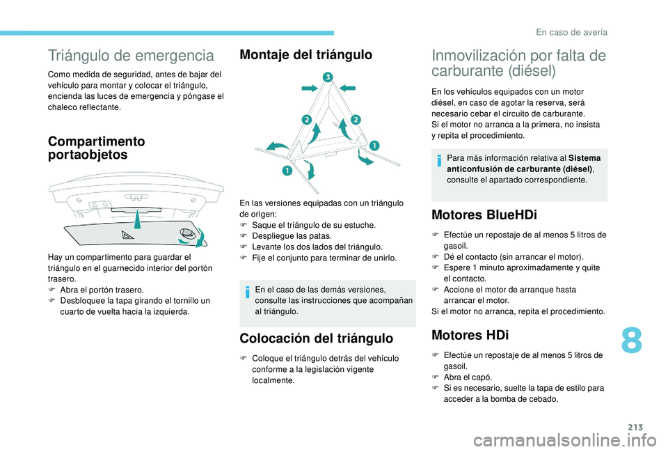 Peugeot 508 2018 Manual del propietario (in Spanish) 213
Triángulo de emergencia
Como medida de seguridad, antes de bajar del
vehículo para montar y colocar el triángulo,
encienda las luces de emergencia y póngase el
chaleco reflectante.
Comparti Peugeot 508 2018 Manual del propietario (in Spanish) 213
Triángulo de emergencia
Como medida de seguridad, antes de bajar del
vehículo para montar y colocar el triángulo,
encienda las luces de emergencia y póngase el
chaleco reflectante.
Comparti