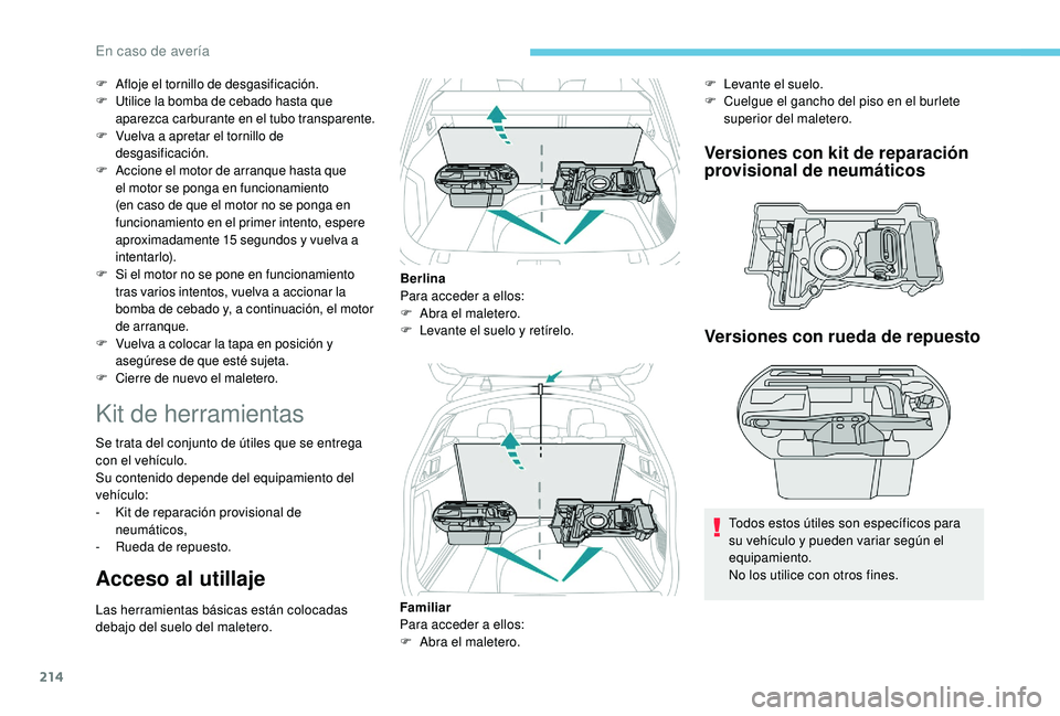 Peugeot 508 2018 Manual del propietario (in Spanish) 214
F Afloje el tornillo de desgasificación.
F Utilice la bomba de cebado hasta que
aparezca carburante en el tubo transparente.
F
V
uelva a apretar el tornillo de
desgasificación.
F
A
ccione Peugeot 508 2018 Manual del propietario (in Spanish) 214
F Afloje el tornillo de desgasificación.
F Utilice la bomba de cebado hasta que
aparezca carburante en el tubo transparente.
F
V
uelva a apretar el tornillo de
desgasificación.
F
A
ccione