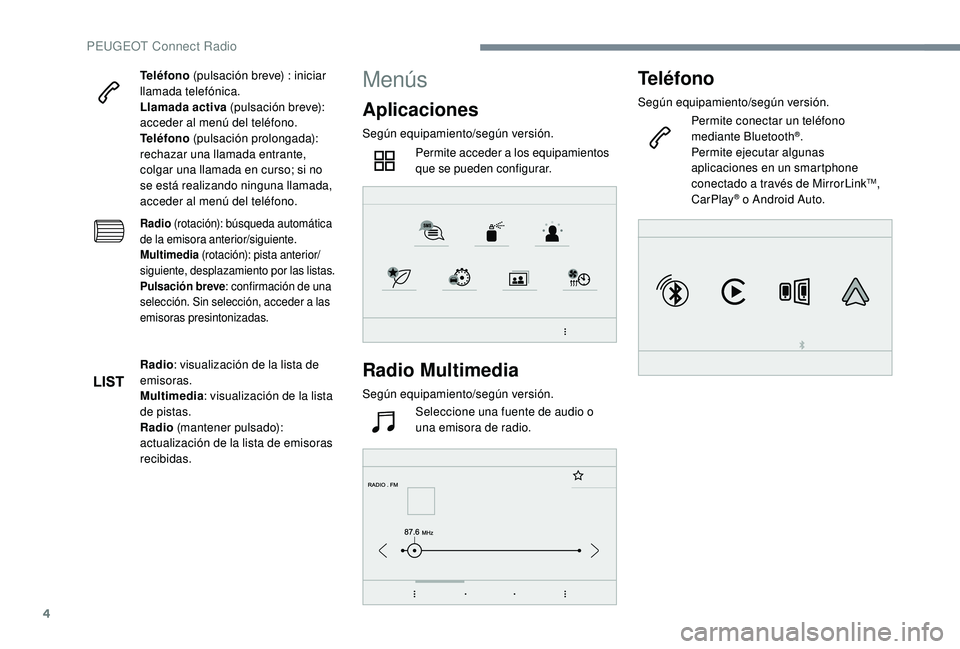 Peugeot 508 2018 Manual del propietario (in Spanish) 4
Teléfono (pulsación breve) : iniciar
llamada telefónica.
Llamada activa (pulsación breve):
acceder al menú del teléfono.
Teléfono (pulsación prolongada):
rechazar una llamada entrante, Peugeot 508 2018 Manual del propietario (in Spanish) 4
Teléfono (pulsación breve) : iniciar
llamada telefónica.
Llamada activa (pulsación breve):
acceder al menú del teléfono.
Teléfono (pulsación prolongada):
rechazar una llamada entrante,