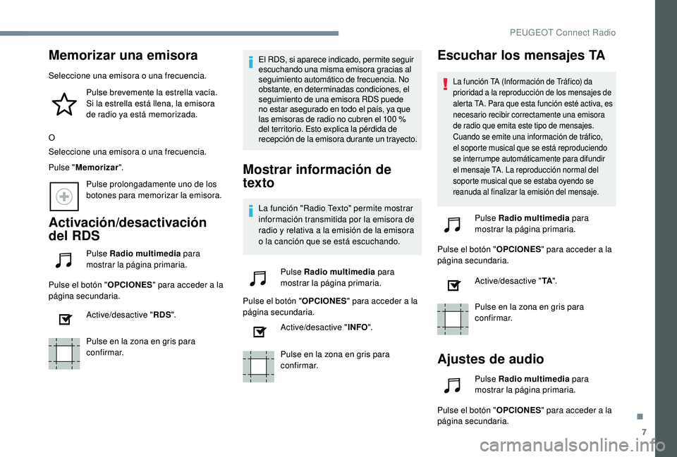 Peugeot 508 2018 Manual del propietario (in Spanish) 7
Memorizar una emisora
Seleccione una emisora o una frecuencia.Pulse brevemente la estrella vacía.
Si la estrella está llena, la emisora
de radio ya está memorizada.
O
Seleccione una emisora o u Peugeot 508 2018 Manual del propietario (in Spanish) 7
Memorizar una emisora
Seleccione una emisora o una frecuencia.Pulse brevemente la estrella vacía.
Si la estrella está llena, la emisora
de radio ya está memorizada.
O
Seleccione una emisora o u
