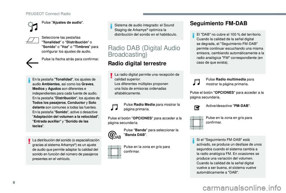 Peugeot 508 2018 Manual del propietario (in Spanish) 8
Pulse "Ajustes de audio ".
Seleccione las pestañas
" Tonalidad " o "Distribución " o
" Sonido " o "Voz" o "Timbres " para
configurar los ajustes Peugeot 508 2018 Manual del propietario (in Spanish) 8
Pulse "Ajustes de audio ".
Seleccione las pestañas
" Tonalidad " o "Distribución " o
" Sonido " o "Voz" o "Timbres " para
configurar los ajustes