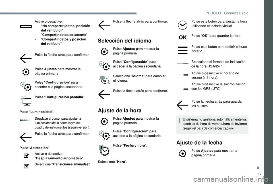 Peugeot 508 2018 Manual del propietario (in Spanish) 17
Active o desactive:
- "No compartir (datos, posición
del vehículo) ".
-
"Compartir datos solamente "
-
"Compartir datos y posición
del vehículo "
Pulse la flecha Peugeot 508 2018 Manual del propietario (in Spanish) 17
Active o desactive:
- "No compartir (datos, posición
del vehículo) ".
-
"Compartir datos solamente "
-
"Compartir datos y posición
del vehículo "
Pulse la flecha