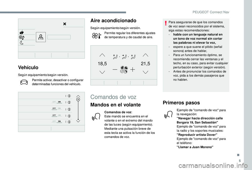Peugeot 508 2018 Manual del propietario (in Spanish) 5
21,518,5Vehículo
Según equipamiento/según versión.
Permite activar, desactivar o configurar
determinadas funciones del vehículo.
Aire acondicionado
Según equipamiento/según versión.Permite Peugeot 508 2018 Manual del propietario (in Spanish) 5
21,518,5Vehículo
Según equipamiento/según versión.
Permite activar, desactivar o configurar
determinadas funciones del vehículo.
Aire acondicionado
Según equipamiento/según versión.Permite